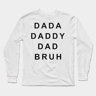 Dada Daddy Dad Bruh Fathers Day Long Sleeve T-Shirt